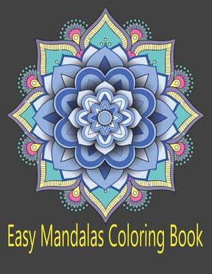 Easy Mandalas Coloring Book: An assortment of stress relieving, simply beautiful designs for adults (Large Print Coloring Books)