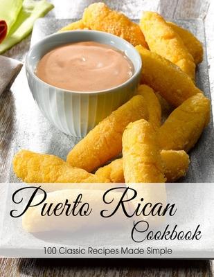 Puerto Rican Cookbook: 100 Classic Recipes Made Simple