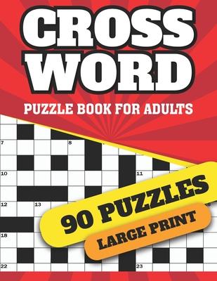 Crossword Puzzle Book For Adults: Large Print Logical Crossword Puzzles For Curious Men And Women To Sharp Their Brain And Enjoy The Holiday With 90 W