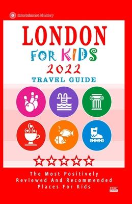 London For Kids (Travel Guide 2022): Places for Kids to Visit in London (Kids Activities & Entertainment 2022)