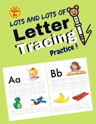 Lots and Lots of Letter Tracing Practice!: Essential writing practice for preschool and kindergarten. First Learn to Write workbook. Practice line tra