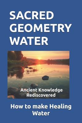 Sacred Geometry Water: How to make Healing Water