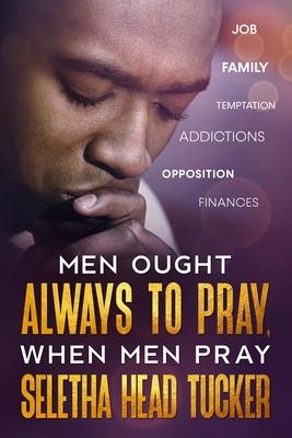 Men Ought Always to Pray: When Men Pray