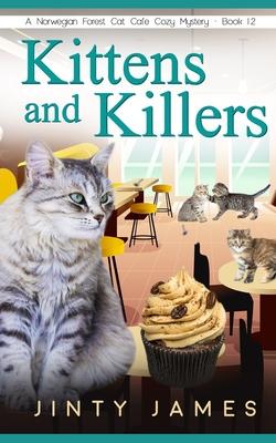 Kittens and Killers: A Norwegian Forest Cat Caf Cozy Mystery - Book 12