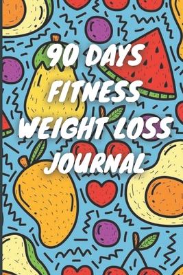 90 Days Weight Loss Journal: Daily Diet And Exercise Planner For Tracking Meals, 90 Days Fitness Weight Loss Notebook