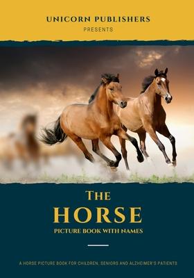 The Horse Picture Book With Names: A Beautiful Horse Picture Gift Book for Children, Seniors & Alzheimer Patients