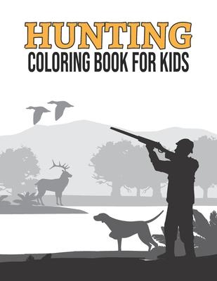 Hunting Coloring Book for Kids: Printable Outdoor Hunting Coloring Book for Kids Ages 4-8, Unique Gifts for Duck Hunters Preschoolers, Hunting Themed