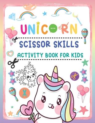 Unicorn Scissor Skills Activity Book For Kids: Cut and Paste Workbook for kids, A Fun Unicorn Cut And Coloring Book