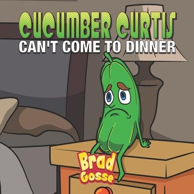 Cucumber Curtis: Can't Come To Dinner