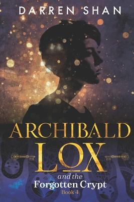 Archibald Lox and the Forgotten Crypt: Archibald Lox series, book 4