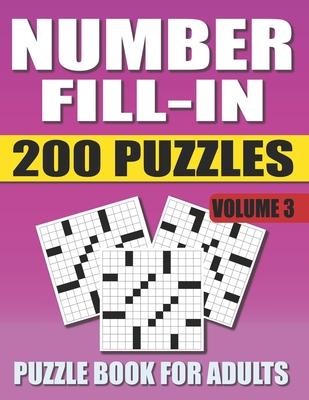 Number Fill In Puzzle Book For Adults (Volume 3): 200 Number Fill-Ins Puzzles And 12,000+ Numbers To Fill (Number Fill-In Puzzle Books for Adults)