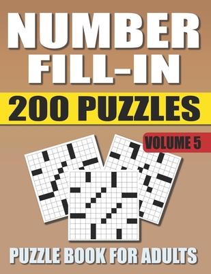 Number Fill In Puzzle Book For Adults (Volume 5): 200 Number Fill-Ins Puzzles And 12,000+ Numbers To Fill (Number Fill-In Puzzle Books for Adults)