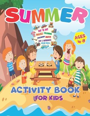 Summer Activity Book For Kids Ages 4-8: It's Summer Time Activity Book For Kids, Mazes, Dot to Dot, Puzzles, Coloring, Match, Crossword, And More!!