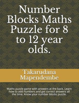 Number Blocks Maths Puzzle for 8 to 12 year olds.: Maths puzzle game with answers at the back. Learn how to add numbers and get correct answers all th