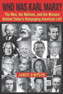 Who Was Karl Marx?: The Men, the Motives and the Menace Behind Today's Rampaging American Left