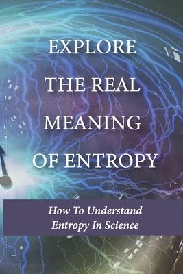 Explore The Real Meaning Of Entropy: How To Understand Entropy In Science: Simple Definition Of Entropy In Thermodynamics Subscription