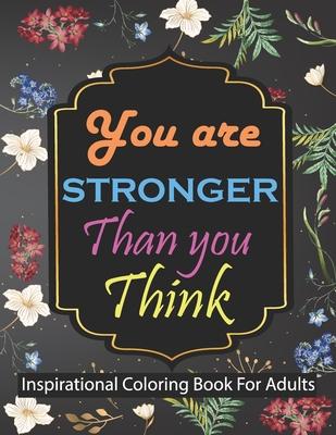 You are stronger than you think Inspirational Coloring Book For Adults: Motivational Quotes For Good Vibes