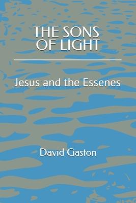 The Sons of Light: Jesus and the Essenes