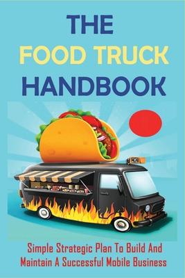 The Food Truck Handbook: Simple Strategic Plan To Build And Maintain A Successful Mobile Business: Tips For Buying A Second-Hand Food Truck