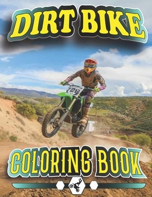 Dirt Bike Coloring Book: A Collection of Motocross, Motorcycles, Tricks, relaxation Coloring Pages for Kids, Teens.