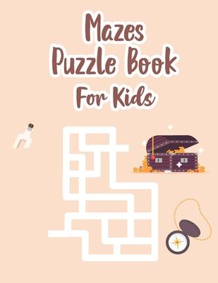 Mazes Puzzle Book For Kids: Maze Kids Book - Maze Puzzle Book For Kids Age 8-12 Years - Book Of Mazes For 8 Year Old - Maze Game Book For Kids 8-1