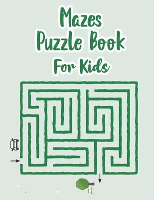 Mazes Puzzle Book For Kids: My Maze Book - Maze Puzzle Book For Kids Age 8-12 Years - Book Of Mazes For 8 Year Old - Maze Game Book For Kids 8-12