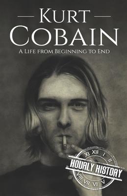 Kurt Cobain: A Life from Beginning to End