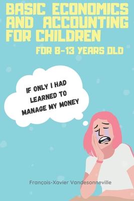 Basic Economics and Accounting for Children for 9-13 Years Old: What if teaching your child to save his pocket money was easier than you thought?