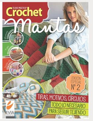 Crochet Mantas 2: Tiras, motivos, crculos. Todo lo necesario para seguir tejiendo tus mantas