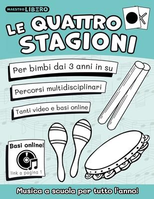 Le quattro stagioni: Musica a scuola per tutto l'anno - con progetto didattico - basi e video online