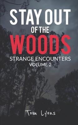 Stay Out of the Woods: Strange Encounters, Volume 2