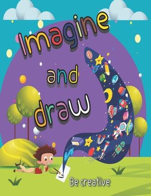 imagine and draw activity book, drawing from imagination,: drawing book for kids age 4-11 Year