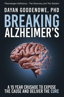 Breaking Alzheimer's: A 15 Year Crusade to Expose the Cause and Deliver the Cure