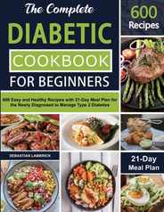 The Complete Diabetic Cookbook for Beginners: 600 Easy and Healthy Recipes with 21-Day Meal Plan for the Newly Diagnosed to Manage Type 2 Diabetes Subscription