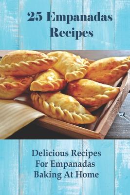 25 Empanadas Recipes: Delicious Recipes For Empanadas Baking At Home: How To Make Empanada Sauce