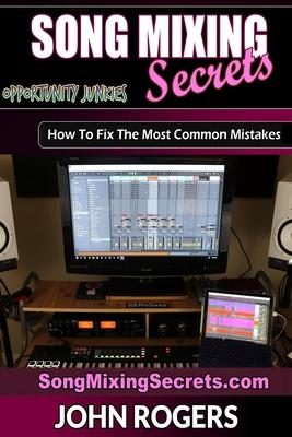 Song Mixing Secrets: How To Fix The Most Common Mistakes