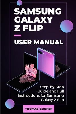 Samsung Galaxy Z Flip User Manual: Step-by-Step Guide and Full Instructions for Samsung Galaxy Z Flip