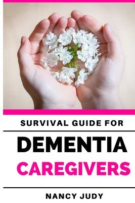 Survival Guide for Dementia Caregivers: caring for a loved one with dementia, dementia care givers guide, Gift for Alzheimer's and dementia caregivers