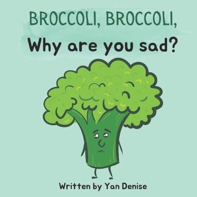 Broccoli, Broccoli, Why are you sad?: self-esteem & friendship for kids