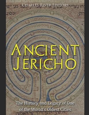 Ancient Jericho: The History and Legacy of One of the World's Oldest Cities