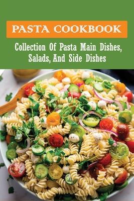 Pasta Cookbook: Collection Of Pasta Main Dishes, Salads, And Side Dishes: Italian Seafood Pasta Recipes Subscription