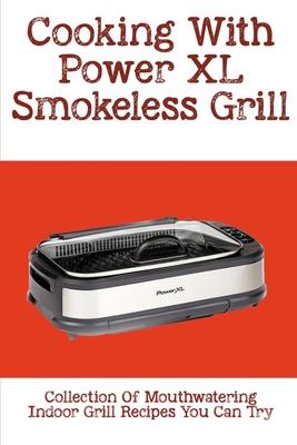 Cooking With Power XL Smokeless Grill: Collection Of Mouthwatering Indoor Grill Recipes You Can Try: Smokeless Grill Dessert Recipes