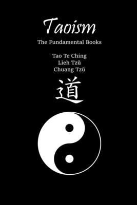 Taoism: The Fundamental Books: Tao Te Ching, Lieh Tz&#365;, Chuang Tz&#365;