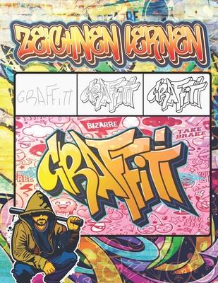 Graffiti Zeichnen Lernen: Ausmalen von Zeichnungen, Zitaten, Schriftarten und Urban Art-Schriften / 50 professionelle Anti Stress und Entspannun