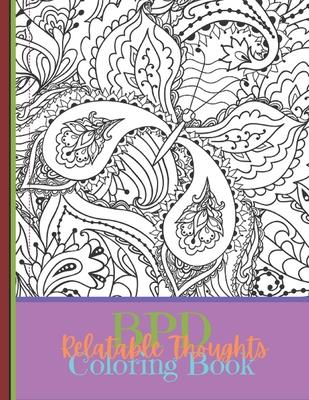 BPD Relatable Thoughts Coloring Book: The BPD Relatable Thoughts Coloring Book. Filled with 40 quotes that randomly flow, sometimes all at once.