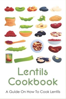 Lentils Cookbook: A Guide On How To Cook Lentils: Spicy Indian Lentil Dahl Recipe