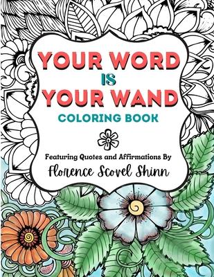 Your Word Is Your Wand Coloring Book: Featuring Quotes and Affirmations By Florence Scovel Shinn