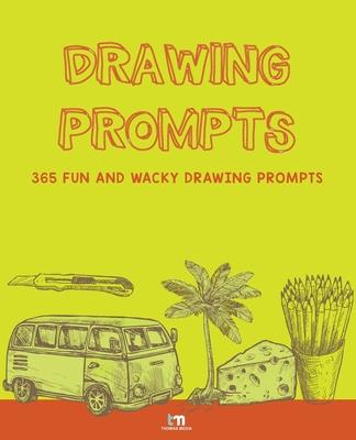 Drawing Prompts: 365 Fun and Wacky Drawing Prompts