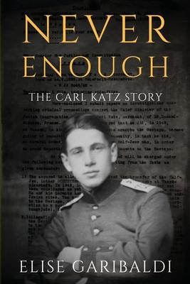 Never Enough: The Carl Katz Story - A Man Hunted by the Nazis Long After the Fall of the Third Reich