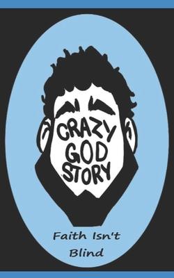 Crazy God Story: Faith Isn't Blind